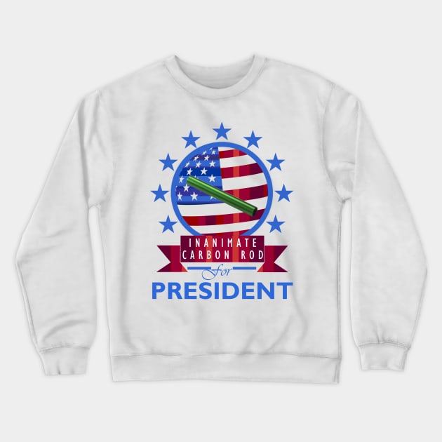 Inanimate Carbon Rod for President Crewneck Sweatshirt by DWFinn